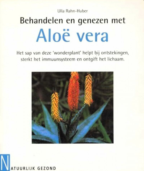 Behandelen en genezen met Aloe vera: het sap van deze 'wonderplant' helpt bij ontstekingen, sterkt het immuunsysteem en ontgift het lichaam (Natuurlijk gezond)