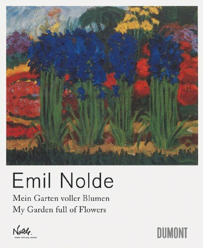 Emil Nolde. Mein Garten voller Blumen.: My Garden full of Flowers: Katalog zur Ausstellung in der Dependance Berlin der Nolde Stiftung Seebüll, 2009. Dtsch-Engl.