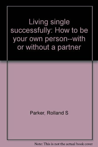 Living single successfully: How to be your own person--with or without a partner