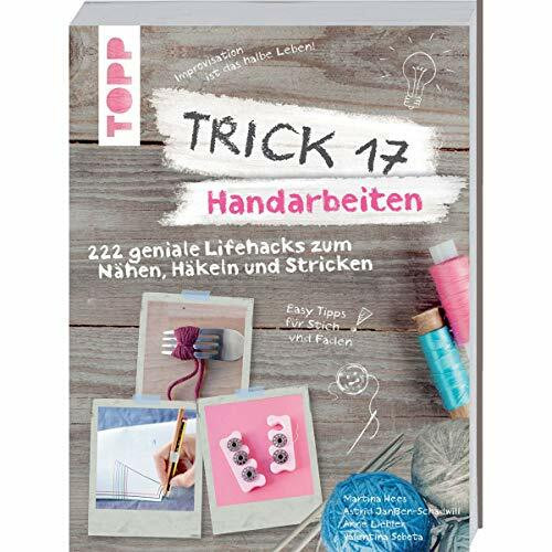 Trick 17 - Handarbeiten: 222 geniale Lifehacks zum Nähen, Häkeln und Stricken