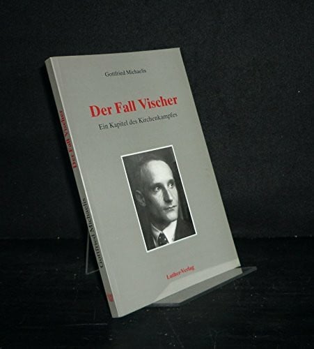 Der Fall Vischer. Ein Kapitel des Kirchenkampfes. Ein Beitrag zur Geschichte Bethels 1932 bis 1946