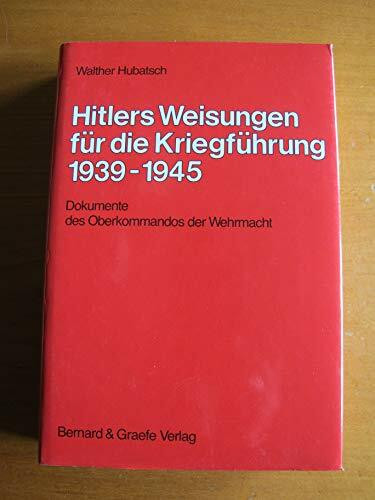 Hitlers Weisungen für die Kriegführung 1939-1945: Dokumente des Oberkommandos der Wehrmacht