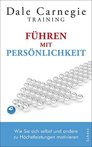 Führen mit Persönlichkeit: Wie Sie sich selbst und andere zu Höchstleistungen motivieren