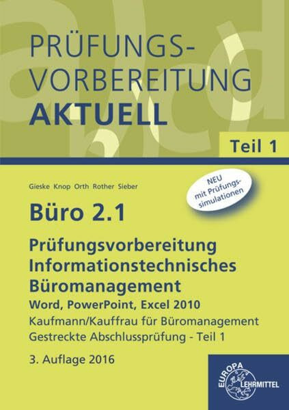 Büro 2.1 - Prüfungsvorbereitung aktuell Kaufmann/Kauffrau für Büromanagement: Informationstechnisches Büromanagement - Word, PowerPoint, Excel 2010 ... Neu: mit Prüfungssimulationen