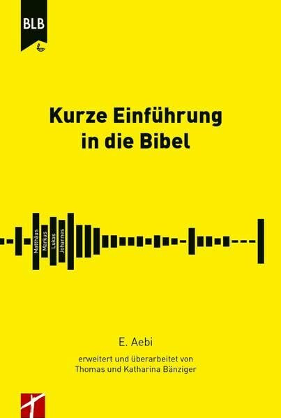 Kurze Einführung in die Bibel: E. Aebi erweitert und überarbeitet von Thomas und Katharina Bänziger