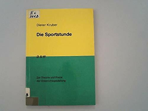 Die Sportstunde. Zur Theorie und Praxis der Unterrichtsgestaltung