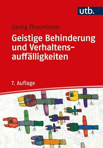 Geistige Behinderung und Verhaltensauffälligkeiten: Basiswissen für Erziehung, Unterricht,Förderung und Therapie: Ein Lehrbuch für die Schule, Heilpädagogik und außerschulische Behindertenhilfe