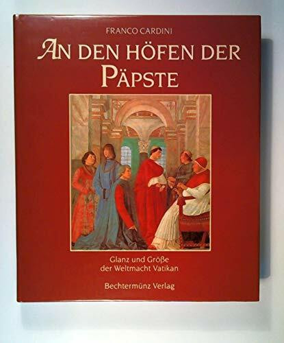 An den Höfen der Päpste. Glanz und Größe der Weltmacht Vatikan