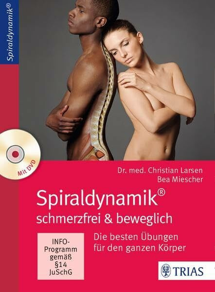 Spiraldynamik - schmerzfrei und beweglich: Die besten Übungen für den ganzen Körper