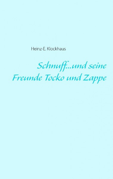 Schnuff...und seine Freunde Tocko und Zappe