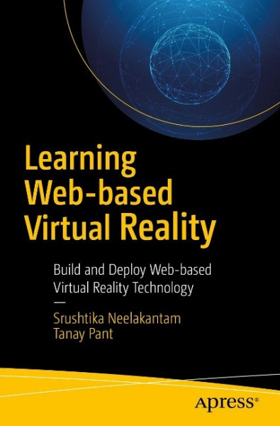 Learning Web-Based Virtual Reality: Build and Deploy Web-Based Virtual Reality Technology