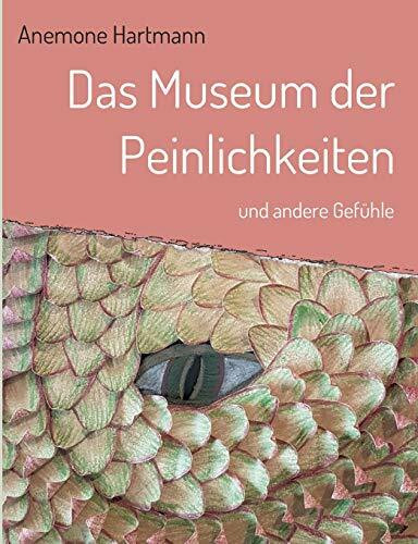 Das Museum der Peinlichkeiten: und andere Gefühle