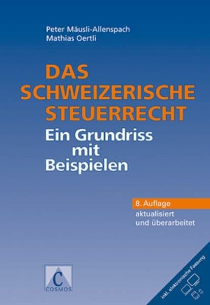Das schweizerische Steuerrecht: Ein Grundriss mit Beispielen Das schweizerische Steuerrecht: Ein Grundriss mit Beispielen