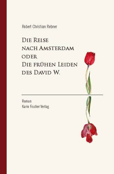 Die Reise nach Amsterdam oder Die frühen Leiden des David W.: Roman