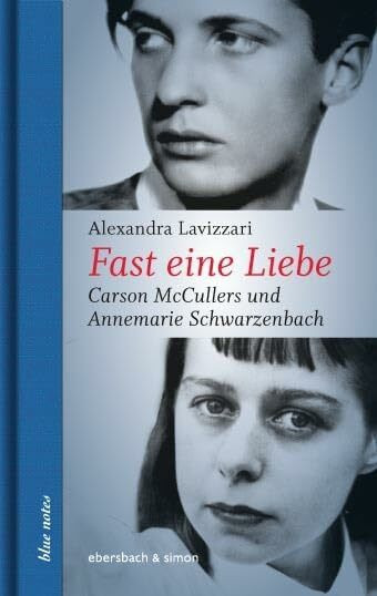 Fast eine Liebe: Carson McCullers und Annemarie Schwarzenbach: Carson McCullers und Annemarie Schwarzenbach (blue notes)