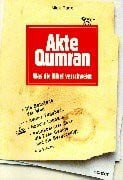 Akte Qumran: Was die Bibel verschweigt