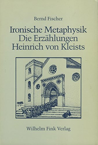 Ironische Metaphysik: Die Erzählungen Heinrich von Kleists