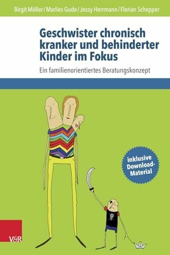 Geschwister chronisch kranker und behinderter Kinder im Fokus: Ein familienorientiertes Beratungskonzept Geschwister chronisch kranker und behinderter Kinder im Fokus: Ein familienorientiertes Beratungskonzept
