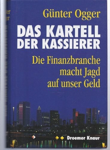 Das Kartell der Kassierer: Die Finanzbranche macht Jagd auf unser Geld