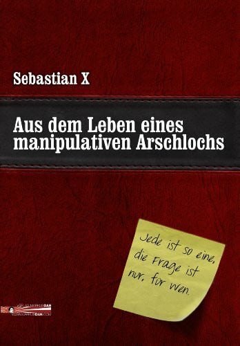 Aus dem Leben eines manipulativen Arschlochs: Jede ist so eine, die Frage ist nur, für wen.