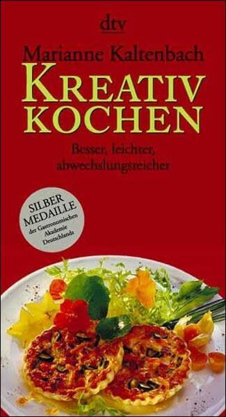 Kreativ kochen: Besser, leichter, abwechslungsreicher