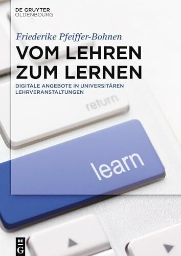Vom Lehren zum Lernen: Digitale Angebote in universitären Lehrveranstaltungen Vom Lehren zum Lernen: Digitale Angebote in universitären Lehrveranstaltungen