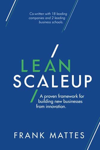 Lean Scaleup: A proven framework for building new businesses from innovation.