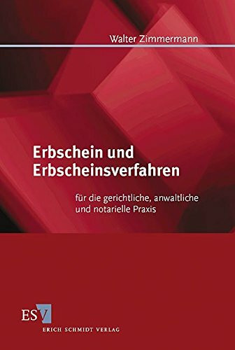 Erbschein und Erbscheinsverfahren: für die gerichtliche, anwaltliche und notarielle Praxis