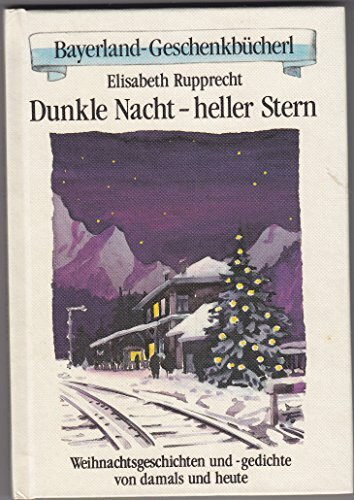 Dunkle Nacht - heller Stern: Verserl, Geschichten und Betrachtung für die Zeit der Erwartung (Bayerland-Geschenkbücherl)