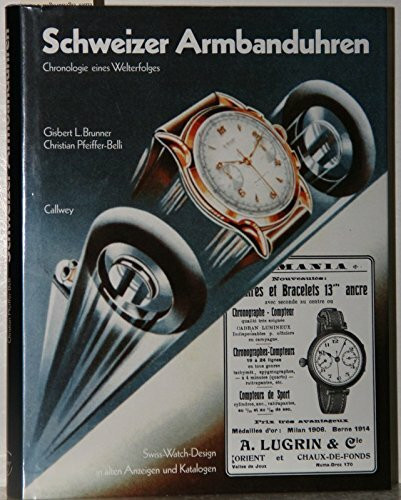 Schweizer Armbanduhren: Chronologie eines Welterfolges. Swiss-Watch-Design in alten Anzeigen und Katalogen