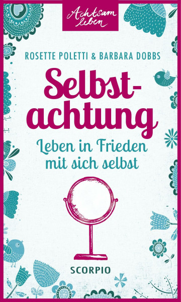 Selbstachtung: Leben in Frieden mit sich selbst (Achtsam leben)
