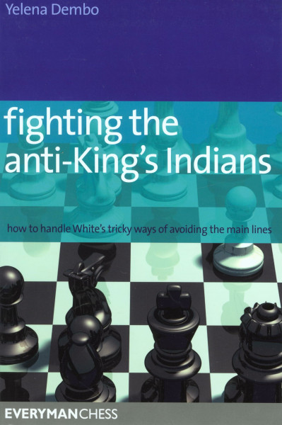 Fighting the anti-King's Indians: How to Handle White's Tricky Ways of Avoiding the Main Lines (Everyman Chess)