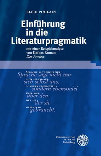 Einführung in die Literaturpragmatik: mit einer Beispielanalyse von Kafkas Roman ‚Der Prozess‘ (Sprachwissenschaftliche Studienbücher)