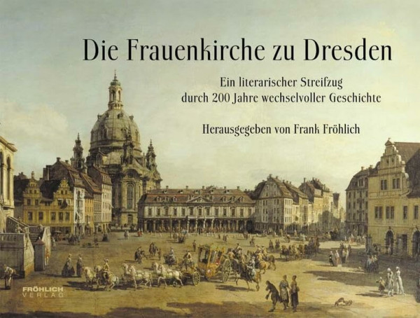 Die Frauenkirche zu Dresden: Ein literarischer Streifzug durch 200 Jahre wechselvoller Geschichte. Buch und Hörbuch