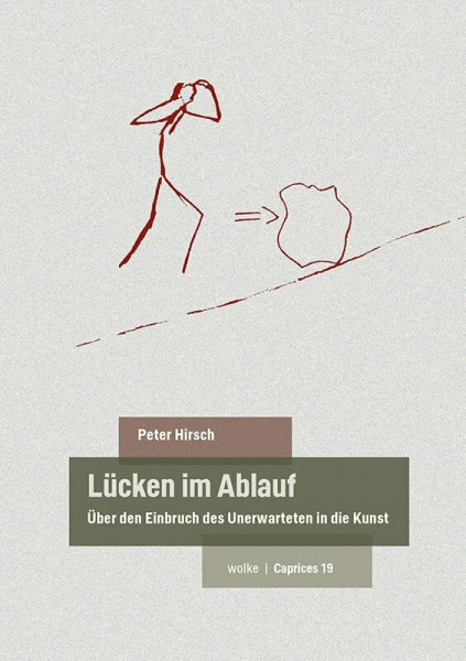 Lücken im Ablauf: Über den Einbruch des Unerwarteten in die Kunst (Caprices)