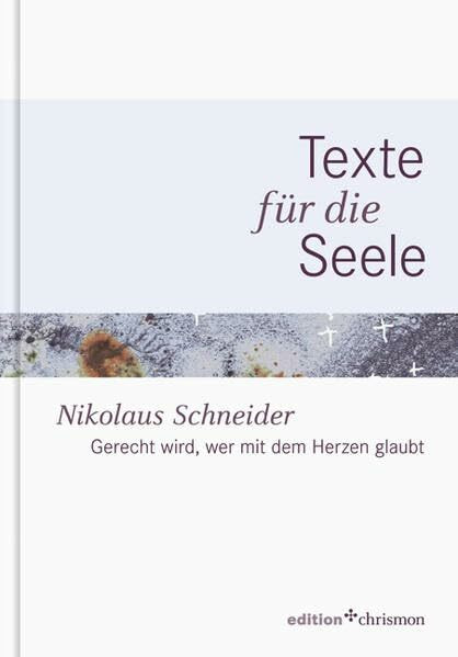 Gerecht wird, wer mit dem Herzen glaubt: Texte für die Seele - Band 5 (edition chrismon)