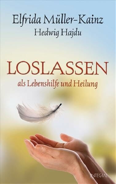Loslassen als Lebenshilfe und Heilung