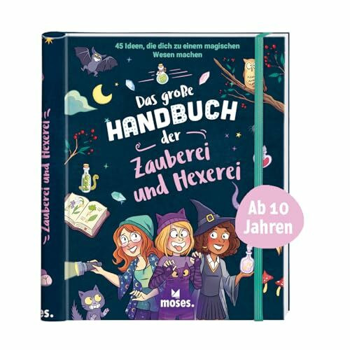 moses. Das große Handbuch der Zauberei und Hexerei: Magiebuch mit 45 Bastelvorlagen, Rezepten, Spielen & Beschäftigungsideen für Kinder ab 10 Jahren: 45 Ideen, die dich zu einem magischen Wesen machen