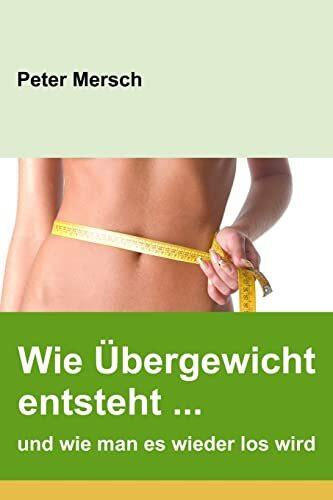 Wie Übergewicht entsteht ... und wie man es wieder los wird