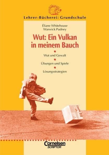 Lehrerbücherei Grundschule: Wut: Ein Vulkan in meinem Bauch: Wut und Gewalt - Übungen und Spiele - Lösungsstrategien