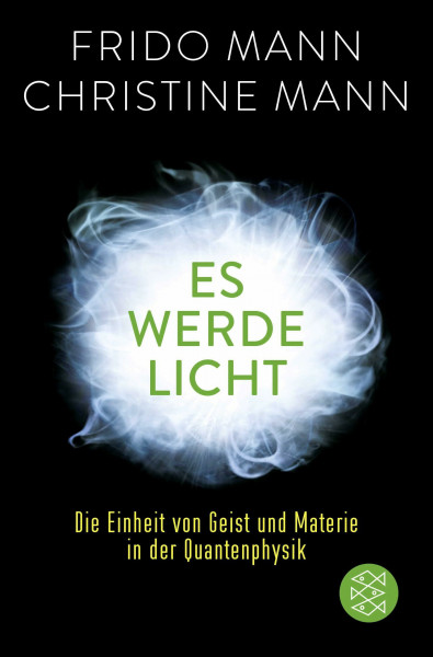 Es werde Licht: Die Einheit von Geist und Materie in der Quantenphysik