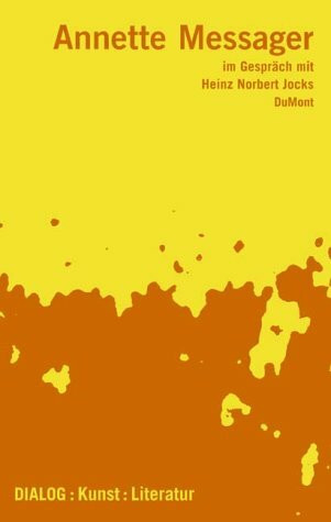 Annette Messager im Gespräch mit Heinz-Norbert Jocks: Dialog: Kunst: Literatur (DUMONT Literatur)