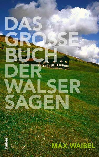 Das Grosse Buch der Walser Sagen: Mit Illustrationen von Regina Marxer. Mit mehr als 1000 Sagen