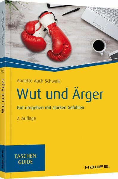 Wut Und Ärger, Gut Umgehen Mit Starken Gefühlen (Haufe TaschenGuide)