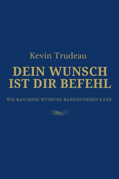 DEIN WUNSCH IST DIR BEFEHL: Wie man seine Wünsche manifestieren kann