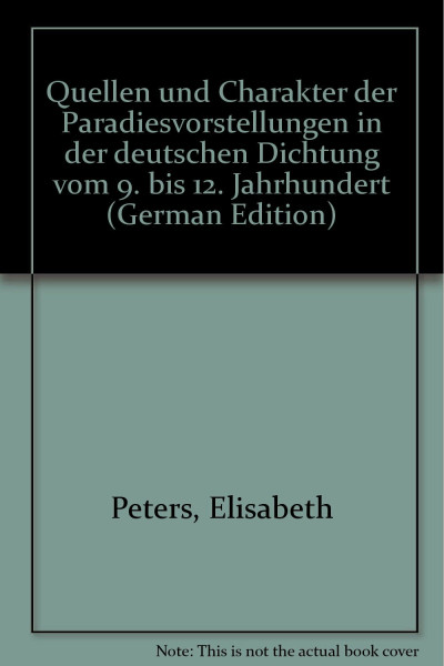 Quellen und Charakter der Paradiesvorstellungen in der deutschen Dichtung vom 9. bis 12. Jahrhundert (German Edition)