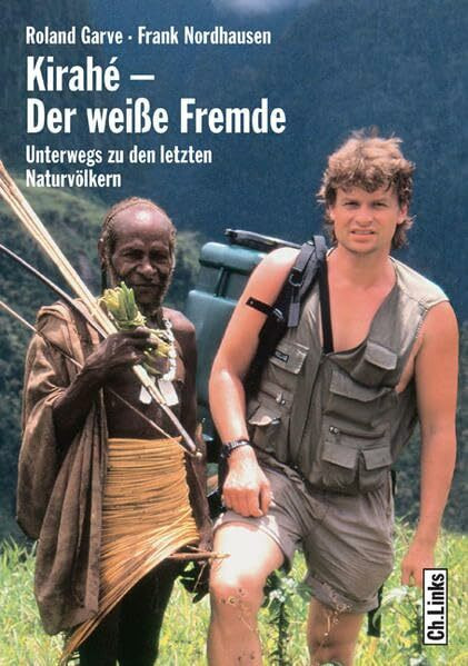 Kirahé – Der weiße Fremde: Unterwegs zu den letzten Naturvölkern