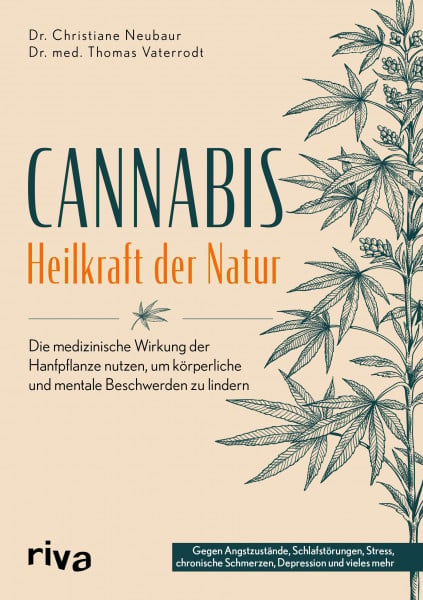 Cannabis – Heilkraft der Natur: Die medizinische Wirkung der Hanfpflanze nutzen, um körperliche und mentale Beschwerden zu lindern. Gegen Angstzustände, Schmerzen, Depressionen und vieles mehr