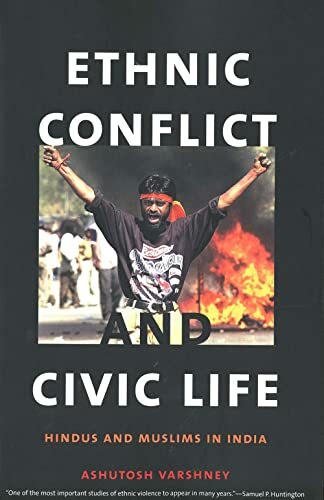 Ethnic Conflict and Civic Life: Hindus and Muslims in India Ethnic Conflict and Civic Life: Hindus and Muslims in India