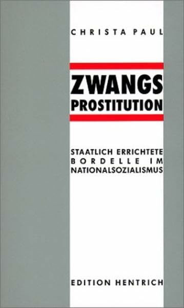 Zwangsprostitution: Staatlich errichtete Bordelle im Nationalsozialismus (Reihe Deutsche Vergangenheit)